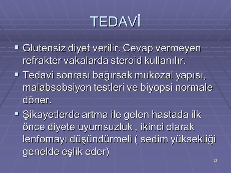 TEDAVİ Glutensiz diyet verilir. Cevap vermeyen refrakter vakalarda steroid kullanılır. Tedavi sonrası bağırsak mukozal